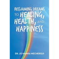 Reclaiming Dreams to Healing, Health, and Happiness