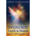 Dancing with Angels in Heaven: Tidings of Hope from the Spirit Realm