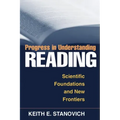 Progress in Understanding Reading: Scientific Foundations and New Frontiers
