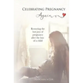 Celebrating Pregnancy Again: Restoring the lost joys of pregnancy after the loss of a child