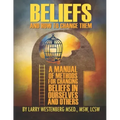 Beliefs and How to Change Them: A manual of methods for changing beliefs in ourselves and others