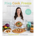 Prep, Cook, Freeze: A Paleo Meal Planning Cookbook