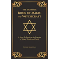 The Ultimate Book of Magic and Witchcraft: A How-To Book on the Practice of Magic Rituals and Spells (Special Cover Edition)