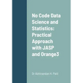 No Code Data Science and Statistics: Practical Approach with JASP and Orange3