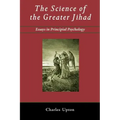 The Science of the Greater Jihad: Essays in Principial Psychology