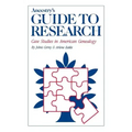 Ancestry's Guide to Research: Case Studies in American Genealogy