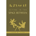 Acting in the Space Between