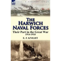The Harwich Naval Forces: Their Part in the Great War, 1914-1918