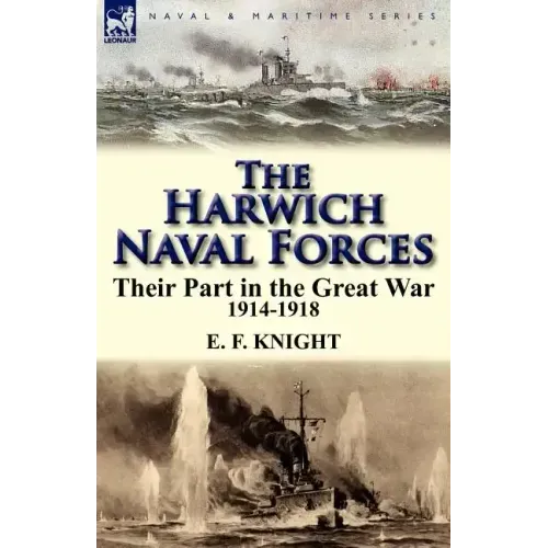 The Harwich Naval Forces: Their Part in the Great War, 1914-1918