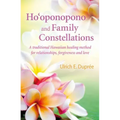 Ho'oponopono and Family Constellations: A Traditional Hawaiian Healing Method for Relationships, Forgiveness and Love