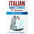Italian Short Stories For Beginners: 10 Simple Stories in Italian and English