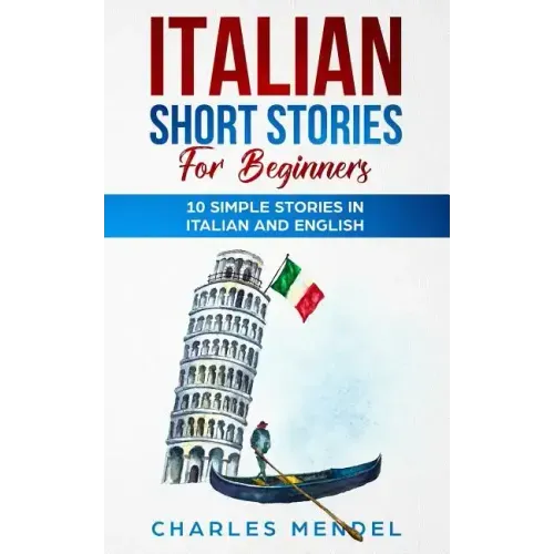 Italian Short Stories For Beginners: 10 Simple Stories in Italian and English