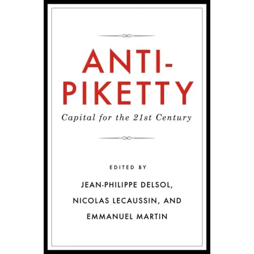 Anti-Piketty: Capital for the 21st-Century