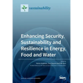 Enhancing Security, Sustainability and Resilience in Energy, Food and Water