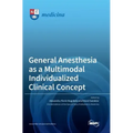 General Anesthesia as a Multimodal Individualized Clinical Concept