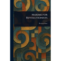 Maxims for Revolutionists