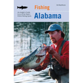 Fishing Alabama: An Angler's Guide to 50 of the State's Prime Fishing Spots