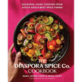 The Diaspora Spice Co. Cookbook: Seasonal Home Cooking from South Asia's Best Spice Farms