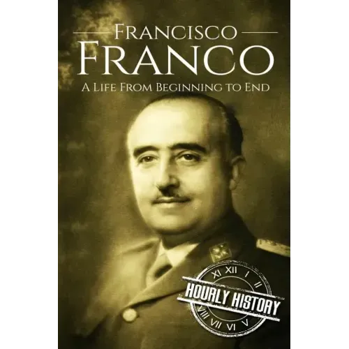Francisco Franco: A Life From Beginning to End