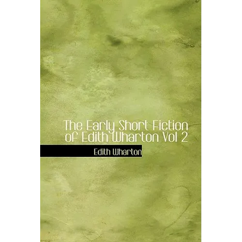 The Early Short Fiction of Edith Wharton Vol 2