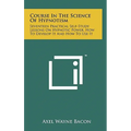 Course in the Science of Hypnotism: Seventeen Practical Self-Study Lessons on Hypnotic Power, How to Develop It and How to Use It