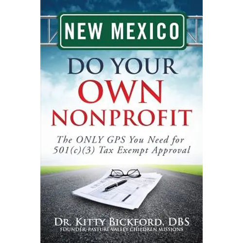 New Mexico Do Your Own Nonprofit: The ONLY GPS You Need for 501c3 Tax Exempt Approval