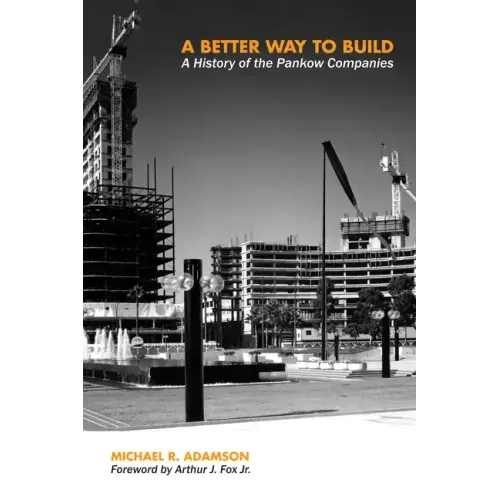 A Better Way to Build: A History of the Pankow Companies