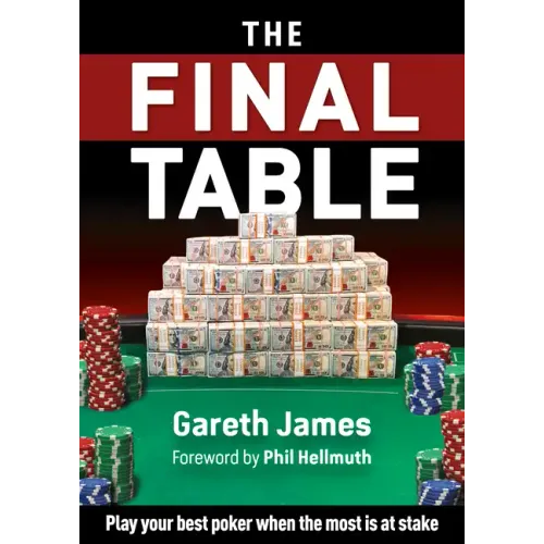 The Final Table: Play Your Best Poker When the Most Is at Stake