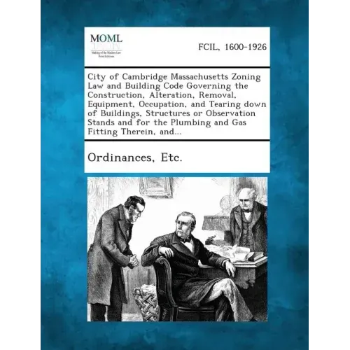 City of Cambridge Massachusetts Zoning Law and Building Code Governing the Construction, Alteration, Removal, Equipment, Occupation, and Tearing Down