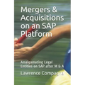 Mergers & Acquisitions on an SAP Platform: Amalgamating Legal Entities on SAP after M & A