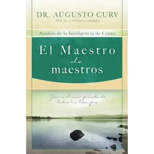 El Maestro de Maestros: Jesús, El Educador Más Grande de Todos Los Tiempos