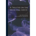 A Treatise on the Medicinal Leech: ; c.1