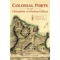 Colonial Forts of the Champlain and Hudson Valleys: Sentinels of Wood and Stone