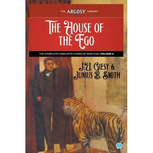 The House of the Ego: The Complete Cabalistic Cases of Semi Dual, Volume 3