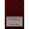 The Law of Civilization and Decay: An Essay on History Brooks Adams