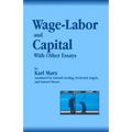 Wage-Labor and Capital With Other Essays