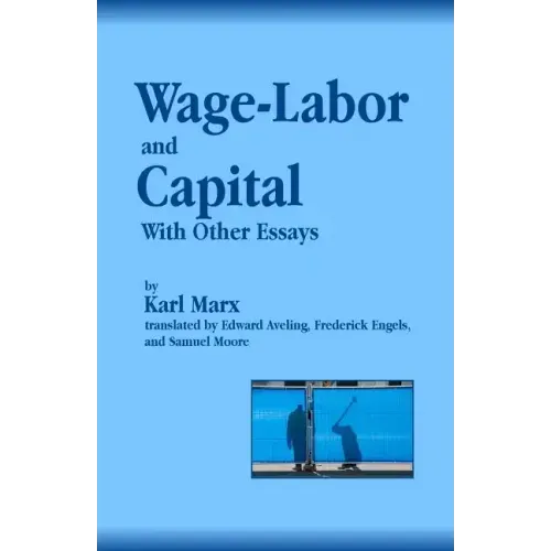 Wage-Labor and Capital With Other Essays