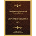 The Chicago, Millington And Western Railway: A Narrow-Guage Line Across The State Of Illinois, From Chicago To The Mississippi River (1877)