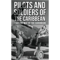 Pilots And Soldiers Of The Caribbean: Fighting Men Of The Caribbean