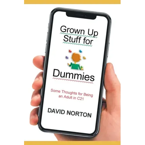 Grown Up Stuff for Dummies: Some thoughts for being an adult in C21