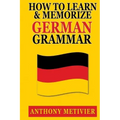 How to Learn and Memorize German Grammar