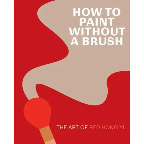 How to Paint Without a Brush: The Art of Red Hong Yi