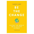 Be the Change: Saving the World with Citizen Science