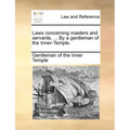 Laws Concerning Masters and Servants, ... by a Gentleman of the Inner-Temple.