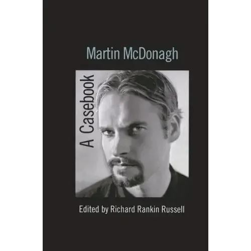 Martin McDonagh: A Casebook