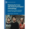Widening the Frame with Visual Psychological Anthropology: Perspectives on Trauma, Gendered Violence, and Stigma in Indonesia