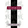 The Opium War, 1840-1842: Barbarians in the Celestial Empire in the Early Part of the Nineteenth Century and the War by which They Forced Her Gates Aj