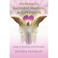 Archangels, Ascended Masters, and Divinities: Guide to Working with Divinities