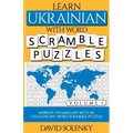 Learn Ukrainian with Word Scramble Puzzles Volume 1: Learn Ukrainian Language Vocabulary with 110 Challenging Bilingual Word Scramble Puzzles