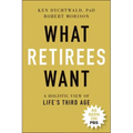 What Retirees Want: A Holistic View of Life's Third Age